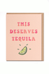 This Deserves Tequila Card